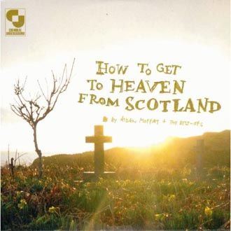 Aidan Moffat & The Best Ofs - How To Get To Heaven From Scotland - CD