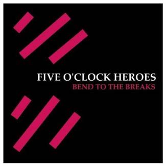 Five O'Clock Heroes - Bend To The Breaks - CD
