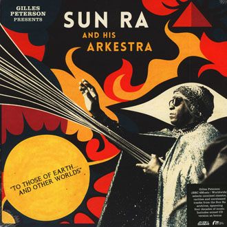 Gilles Peterson Presents Sun Ra And His Arkestra - To Those Of Earth... And Other Worlds - 2LP