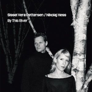 Sissel Vera Pettersen & Nikolaj Hess - By This River - CD