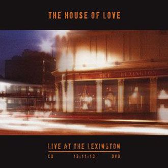 The House Of Love - Live At The Lexington 13:11:13 - CD+DVD