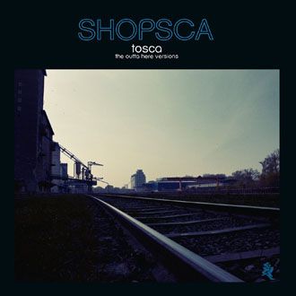 Tosca - Shopsca (The Outta Here Versions) - CD