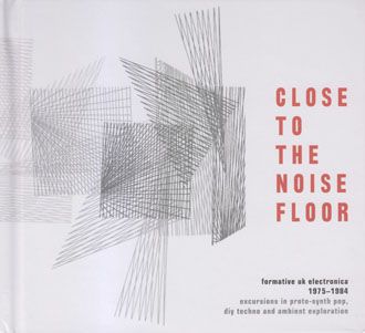 Various Artists - Close To The Noise Floor: Formative UK Electronica 1975-1984 - 4CD