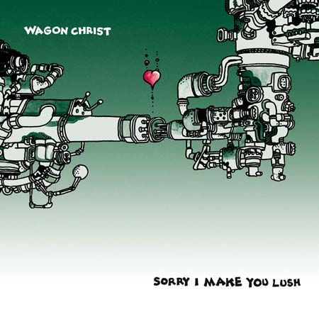 Wagon Christ - Sorry I Make You Lush - CD