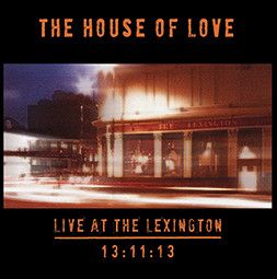 The House Of Love - Live At The Lexington 13:11:13 - LP