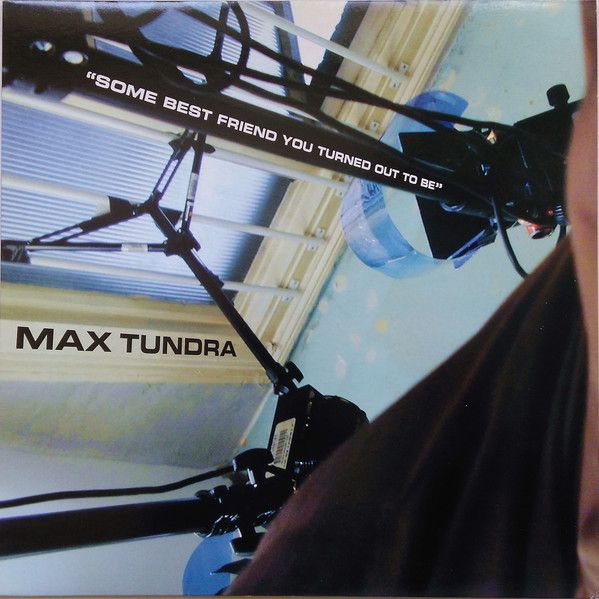 Max Tundra - Some Best Friend You Turned Out To Be - LP