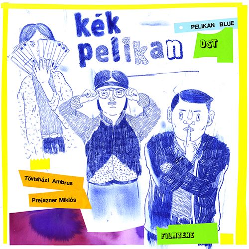 Tövisházi Ambrus & Preiszner Miklós - Kék Pelikan OST/Filmzene - LP Limited Tövisházi Ambrus & Preiszner Miklós - Kék Pelikan OST/Filmzene - LP Limited